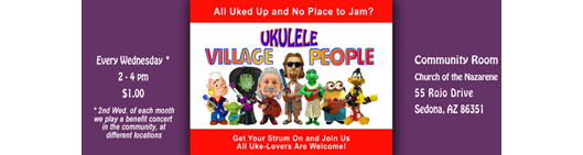 Village Ukulele People meets every Wednesday ** from 2:00-4:00 pm at the Church of the Nazarene in the Village of Oak Creek, 55 Rojo Drive, Sedona, AZ 86351... **EXCEPT** for the 2nd Wednesday of each month, when we play a benefit concert in the community. To show our appreciation for use of the Church Room, we ask that strummers contribute $1 (or more, if they wish).
